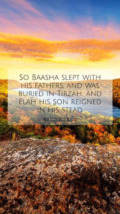 Picture 07 - 1 Kings 16:6 KJV Mobile Phone Wallpaper - So Baasha slept with his fathers, and was buried - Mobile Bible Verse Wallpaper