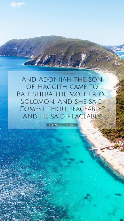 Picture 07 - 1 Kings 2:13 KJV Mobile Phone Wallpaper - And Adonijah the son of Haggith came to Bathsheba - Mobile Bible Verse Wallpaper