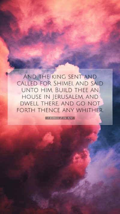 Picture 07 - 1 Kings 2:36 KJV Mobile Phone Wallpaper - And the king sent and called for Shimei, and said - Mobile Bible Verse Wallpaper
