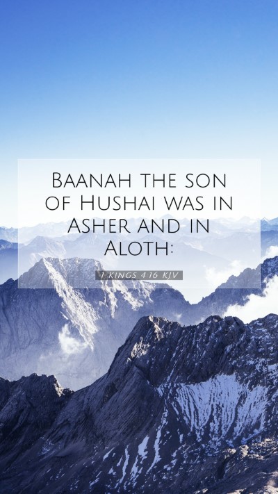 Picture 07 - 1 Kings 4:16 KJV Mobile Phone Wallpaper - Baanah the son of Hushai was in Asher and in - Mobile Bible Verse Wallpaper