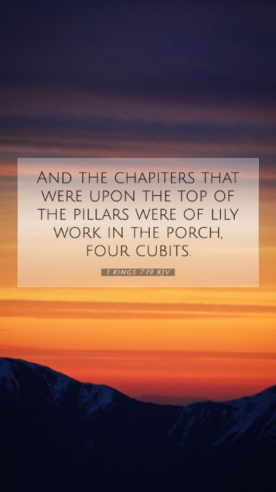 Picture 07 - 1 Kings 7:19 KJV Mobile Phone Wallpaper - And the chapiters that were upon the top of the - Mobile Bible Verse Wallpaper