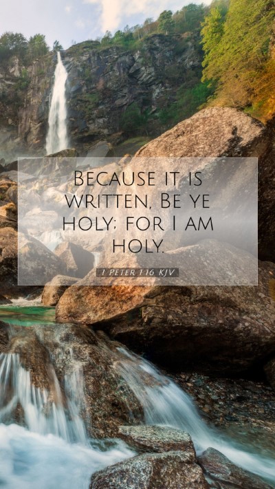 Picture 07 - 1 Peter 1:16 KJV Mobile Phone Wallpaper - Because it is written, Be ye holy; for I am - Mobile Bible Verse Wallpaper