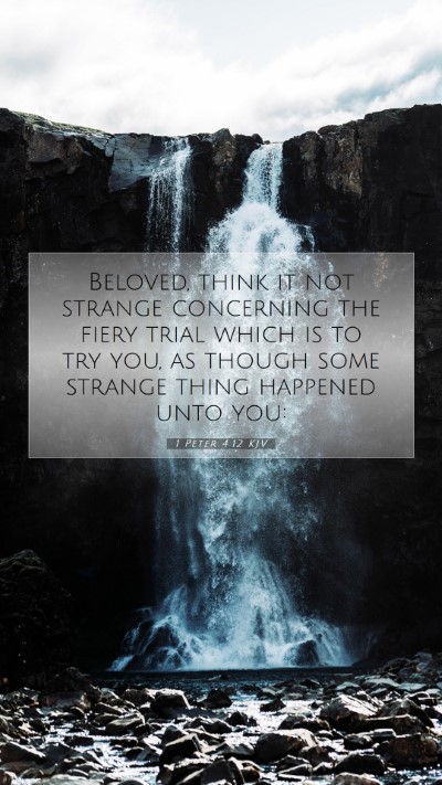 Picture 07 - 1 Peter 4:12 KJV Mobile Phone Wallpaper - Beloved, think it not strange concerning the - Mobile Bible Verse Wallpaper