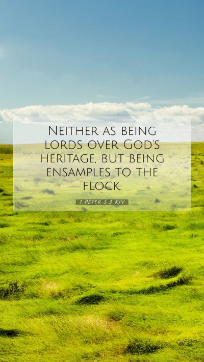 Picture 07 - 1 Peter 5:3 KJV Mobile Phone Wallpaper - Neither as being lords over God's heritage, but - Mobile Bible Verse Wallpaper