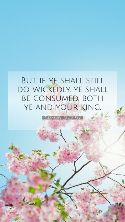 Picture 07 - 1 Samuel 12:25 KJV Mobile Phone Wallpaper - But if ye shall still do wickedly, ye shall be - Mobile Bible Verse Wallpaper