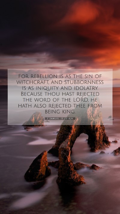 Picture 07 - 1 Samuel 15:23 KJV Mobile Phone Wallpaper - For rebellion is as the sin of witchcraft, and - Mobile Bible Verse Wallpaper