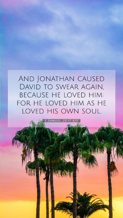 Picture 07 - 1 Samuel 20:17 KJV Mobile Phone Wallpaper - And Jonathan caused David to swear again, because - Mobile Bible Verse Wallpaper