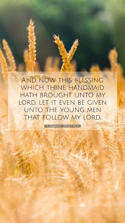 Picture 07 - 1 Samuel 25:27 KJV Mobile Phone Wallpaper - And now this blessing which thine handmaid hath - Mobile Bible Verse Wallpaper