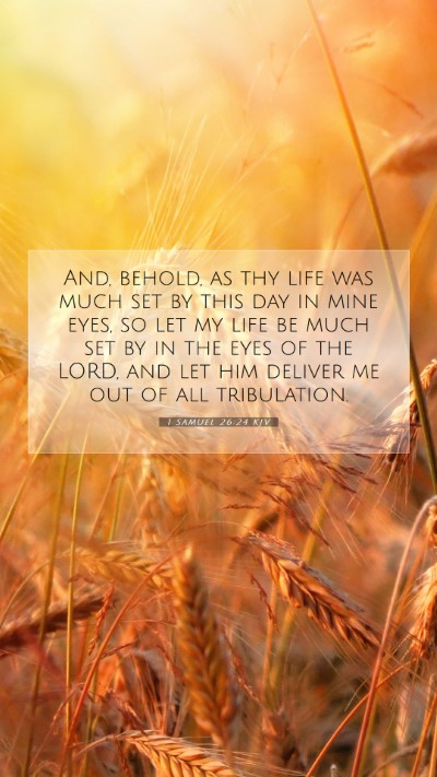 Picture 07 - 1 Samuel 26:24 KJV Mobile Phone Wallpaper - And, behold, as thy life was much set by this day - Mobile Bible Verse Wallpaper