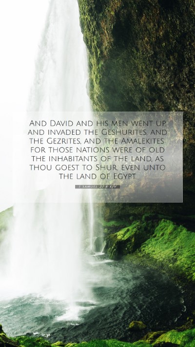 Picture 07 - 1 Samuel 27:8 KJV Mobile Phone Wallpaper - And David and his men went up, and invaded the - Mobile Bible Verse Wallpaper