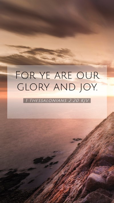 Picture 07 - 1 Thessalonians 2:20 KJV Mobile Phone Wallpaper - For ye are our glory and - Mobile Bible Verse Wallpaper