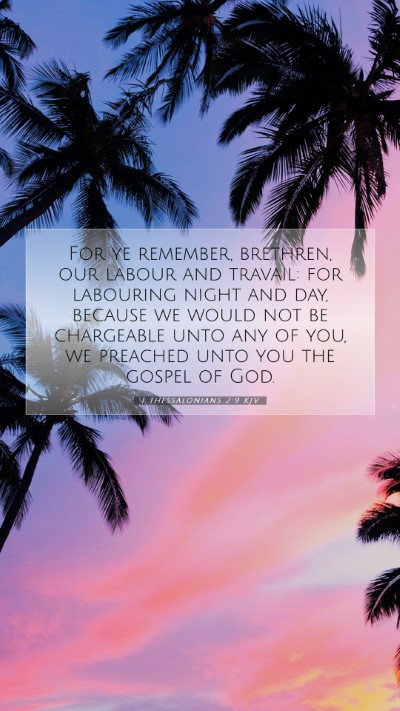 Picture 07 - 1 Thessalonians 2:9 KJV Mobile Phone Wallpaper - For ye remember, brethren, our labour and - Mobile Bible Verse Wallpaper