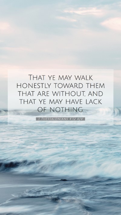 Picture 07 - 1 Thessalonians 4:12 KJV Mobile Phone Wallpaper - That ye may walk honestly toward them that are - Mobile Bible Verse Wallpaper