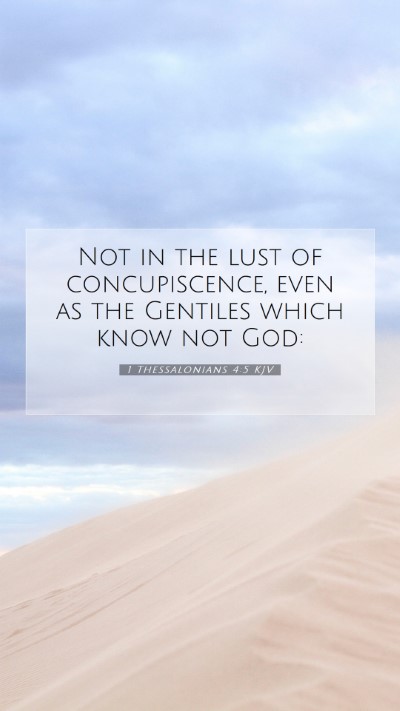 Picture 07 - 1 Thessalonians 4:5 KJV Mobile Phone Wallpaper - Not in the lust of concupiscence, even as the - Mobile Bible Verse Wallpaper