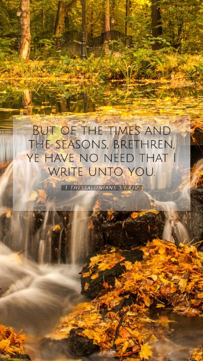 Picture 07 - 1 Thessalonians 5:1 KJV Mobile Phone Wallpaper - But of the times and the seasons, brethren, ye - Mobile Bible Verse Wallpaper
