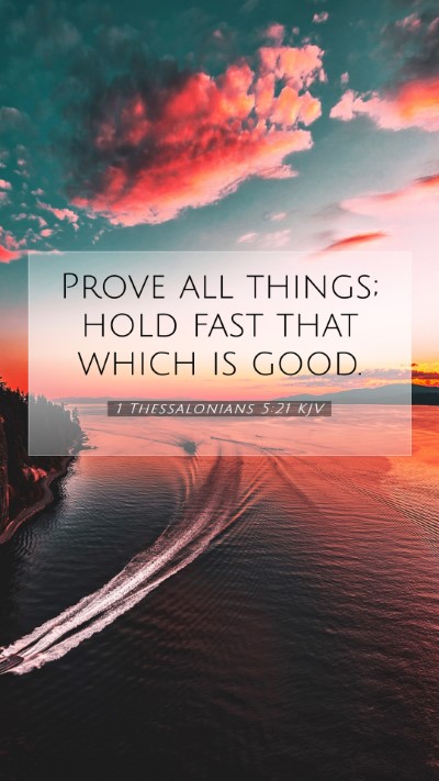 Picture 07 - 1 Thessalonians 5:21 KJV Mobile Phone Wallpaper - Prove all things; hold fast that which is - Mobile Bible Verse Wallpaper
