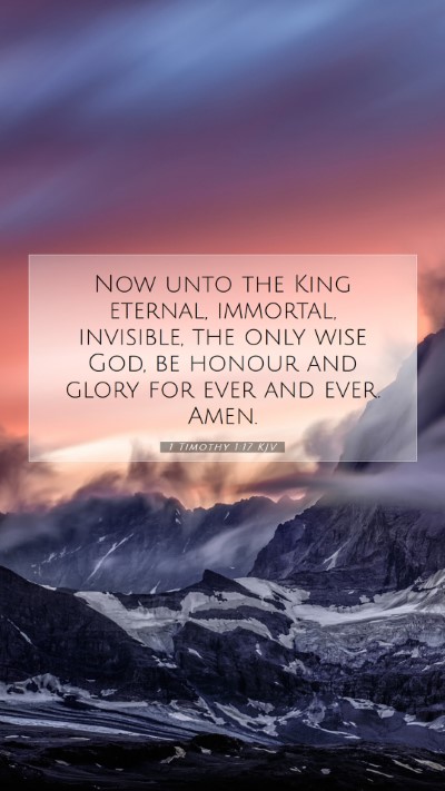 Picture 07 - 1 Timothy 1:17 KJV Mobile Phone Wallpaper - Now unto the King eternal, immortal, invisible, - Mobile Bible Verse Wallpaper