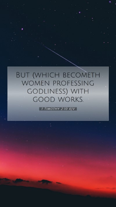 Picture 07 - 1 Timothy 2:10 KJV Mobile Phone Wallpaper - But (which becometh women professing godliness) - Mobile Bible Verse Wallpaper