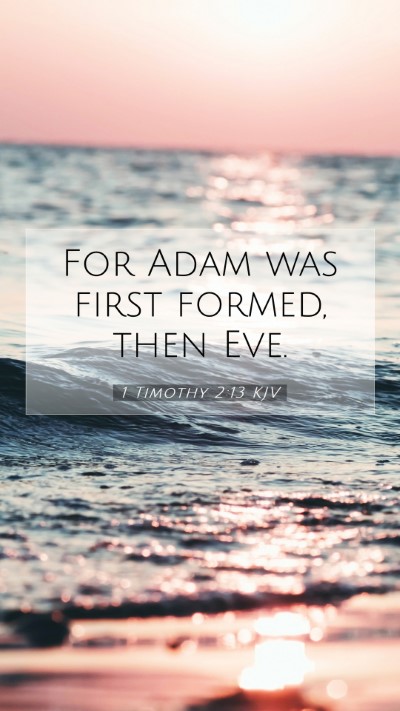 Picture 07 - 1 Timothy 2:13 KJV Mobile Phone Wallpaper - For Adam was first formed, then - Mobile Bible Verse Wallpaper