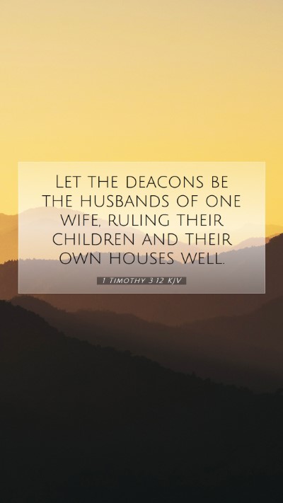 Picture 07 - 1 Timothy 3:12 KJV Mobile Phone Wallpaper - Let the deacons be the husbands of one wife, - Mobile Bible Verse Wallpaper