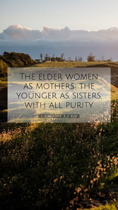 Picture 07 - 1 Timothy 5:2 KJV Mobile Phone Wallpaper - The elder women as mothers; the younger as - Mobile Bible Verse Wallpaper
