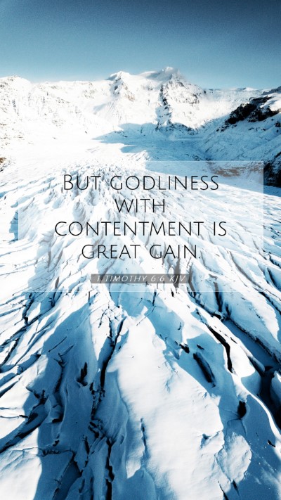 Picture 07 - 1 Timothy 6:6 KJV Mobile Phone Wallpaper - But godliness with contentment is great - Mobile Bible Verse Wallpaper