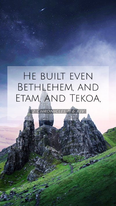 Picture 07 - 2 Chronicles 11:6 KJV Mobile Phone Wallpaper - He built even Bethlehem, and Etam, and - Mobile Bible Verse Wallpaper
