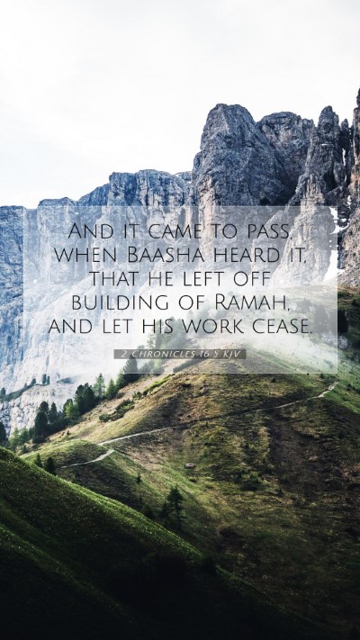 Picture 07 - 2 Chronicles 16:5 KJV Mobile Phone Wallpaper - And it came to pass, when Baasha heard it, that - Mobile Bible Verse Wallpaper