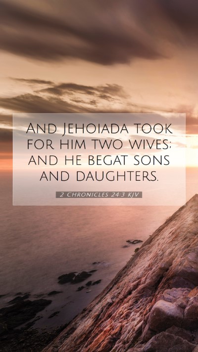 Picture 07 - 2 Chronicles 24:3 KJV Mobile Phone Wallpaper - And Jehoiada took for him two wives; and he begat - Mobile Bible Verse Wallpaper
