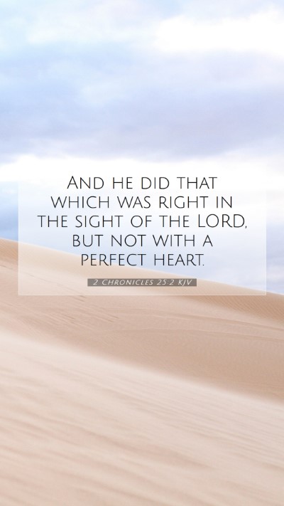 Picture 07 - 2 Chronicles 25:2 KJV Mobile Phone Wallpaper - And he did that which was right in the sight of - Mobile Bible Verse Wallpaper