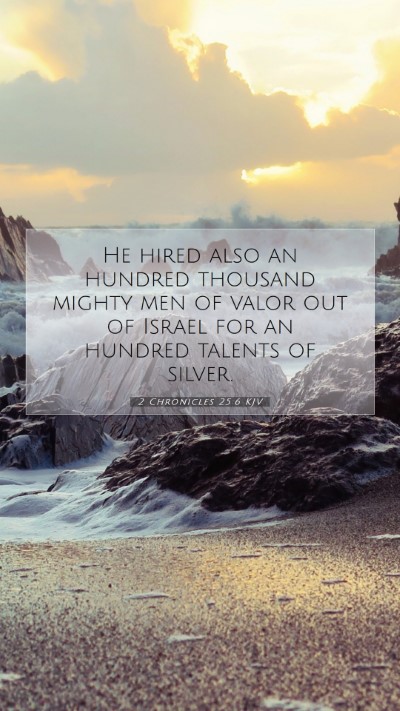Picture 07 - 2 Chronicles 25:6 KJV Mobile Phone Wallpaper - He hired also an hundred thousand mighty men of - Mobile Bible Verse Wallpaper