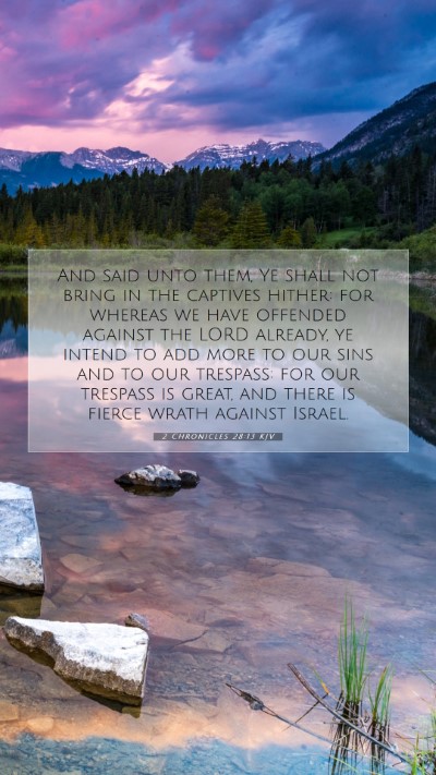 Picture 07 - 2 Chronicles 28:13 KJV Mobile Phone Wallpaper - And said unto them, Ye shall not bring in the - Mobile Bible Verse Wallpaper