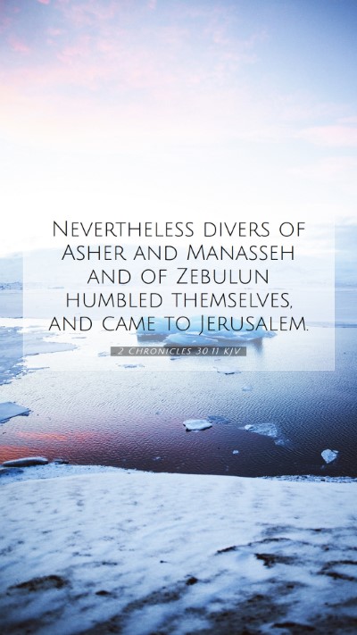 Picture 07 - 2 Chronicles 30:11 KJV Mobile Phone Wallpaper - Nevertheless divers of Asher and Manasseh and of - Mobile Bible Verse Wallpaper
