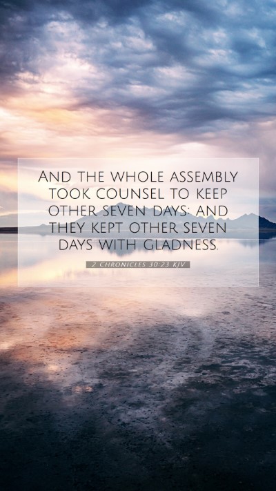 Picture 07 - 2 Chronicles 30:23 KJV Mobile Phone Wallpaper - And the whole assembly took counsel to keep other - Mobile Bible Verse Wallpaper