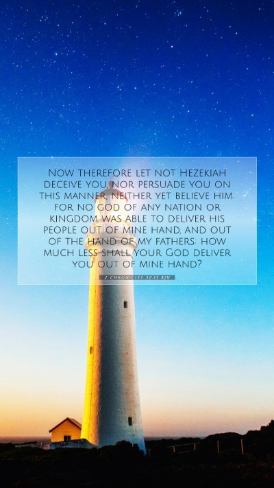 Picture 07 - 2 Chronicles 32:15 KJV Mobile Phone Wallpaper - Now therefore let not Hezekiah deceive you, nor - Mobile Bible Verse Wallpaper
