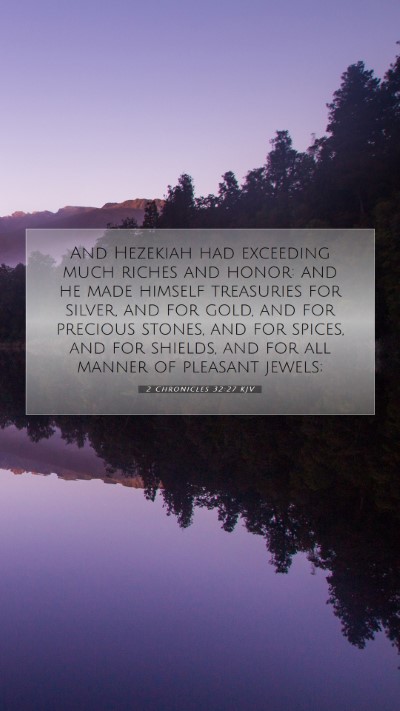 Picture 07 - 2 Chronicles 32:27 KJV Mobile Phone Wallpaper - And Hezekiah had exceeding much riches and honor: - Mobile Bible Verse Wallpaper