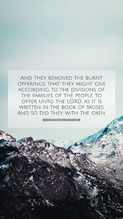Picture 07 - 2 Chronicles 35:12 KJV Mobile Phone Wallpaper - And they removed the burnt offerings, that they - Mobile Bible Verse Wallpaper