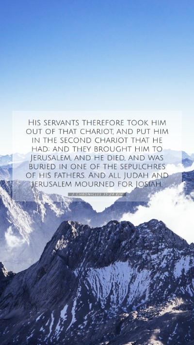 Picture 07 - 2 Chronicles 35:24 KJV Mobile Phone Wallpaper - His servants therefore took him out of that - Mobile Bible Verse Wallpaper