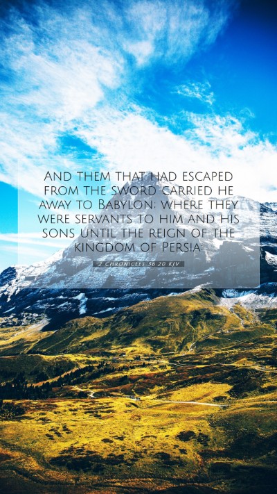 Picture 07 - 2 Chronicles 36:20 KJV Mobile Phone Wallpaper - And them that had escaped from the sword carried - Mobile Bible Verse Wallpaper