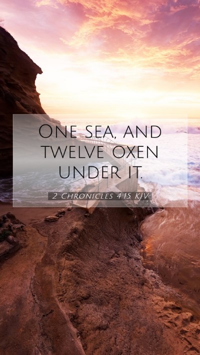 Picture 07 - 2 Chronicles 4:15 KJV Mobile Phone Wallpaper - One sea, and twelve oxen under - Mobile Bible Verse Wallpaper
