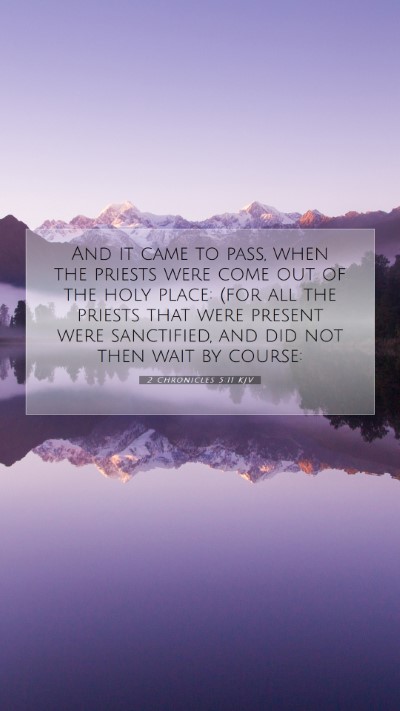 Picture 07 - 2 Chronicles 5:11 KJV Mobile Phone Wallpaper - And it came to pass, when the priests were come - Mobile Bible Verse Wallpaper