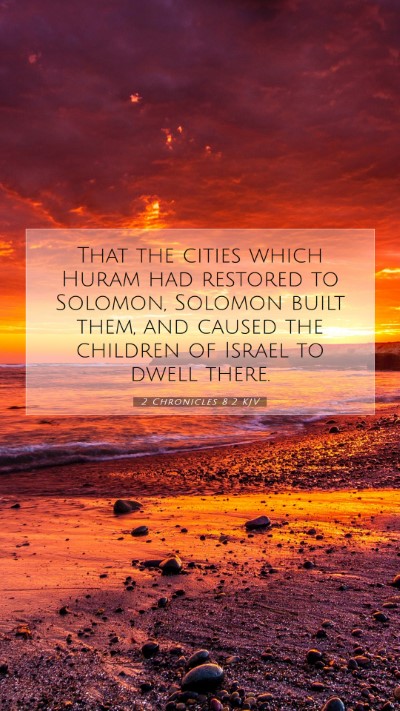 Picture 07 - 2 Chronicles 8:2 KJV Mobile Phone Wallpaper - That the cities which Huram had restored to - Mobile Bible Verse Wallpaper