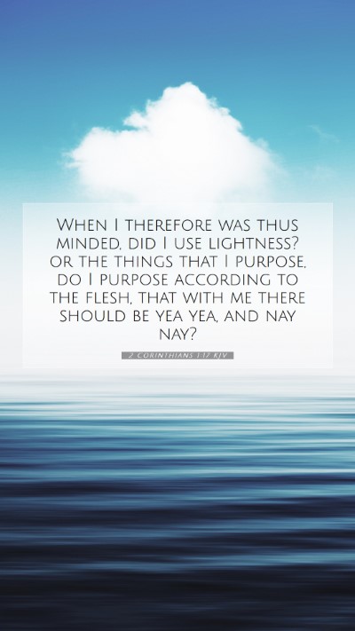 Picture 07 - 2 Corinthians 1:17 KJV Mobile Phone Wallpaper - When I therefore was thus minded, did I use - Mobile Bible Verse Wallpaper