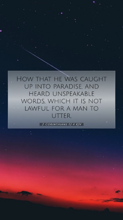 Picture 07 - 2 Corinthians 12:4 KJV Mobile Phone Wallpaper - How that he was caught up into paradise, and - Mobile Bible Verse Wallpaper