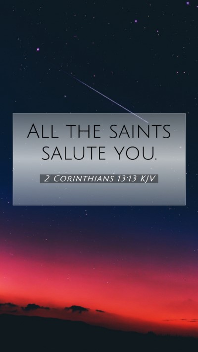 Picture 07 - 2 Corinthians 13:13 KJV Mobile Phone Wallpaper - All the saints salute - Mobile Bible Verse Wallpaper