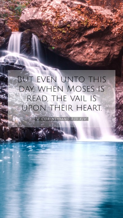 Picture 07 - 2 Corinthians 3:15 KJV Mobile Phone Wallpaper - But even unto this day, when Moses is read, the - Mobile Bible Verse Wallpaper