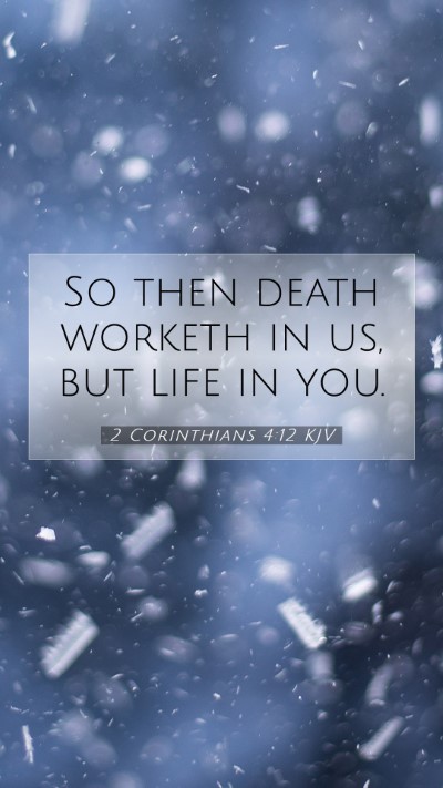 Picture 07 - 2 Corinthians 4:12 KJV Mobile Phone Wallpaper - So then death worketh in us, but life in - Mobile Bible Verse Wallpaper