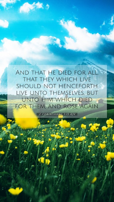 Picture 07 - 2 Corinthians 5:15 KJV Mobile Phone Wallpaper - And that he died for all, that they which live - Mobile Bible Verse Wallpaper