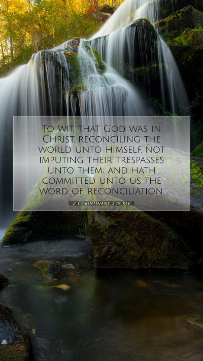 Picture 07 - 2 Corinthians 5:19 KJV Mobile Phone Wallpaper - To wit, that God was in Christ, reconciling the - Mobile Bible Verse Wallpaper