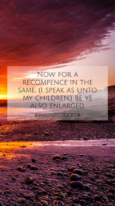 Picture 07 - 2 Corinthians 6:13 KJV Mobile Phone Wallpaper - Now for a recompence in the same, (I speak as - Mobile Bible Verse Wallpaper